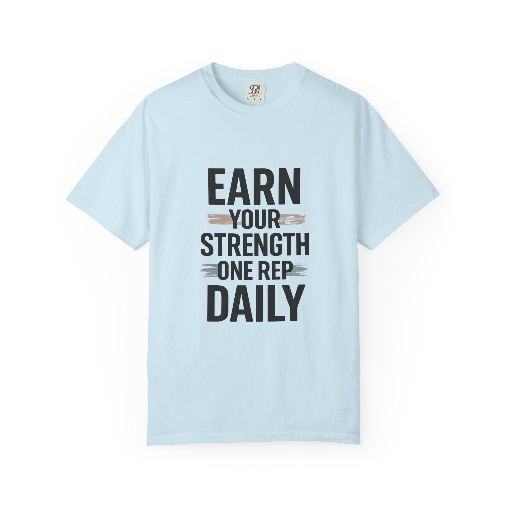 Earn Your Strength One Rep Daily Unisex Garment-Dyed T-Shirt – Motivational Gym Shirt, Fitness Workout Tee, Discipline Training Shirt, Comfort Colors