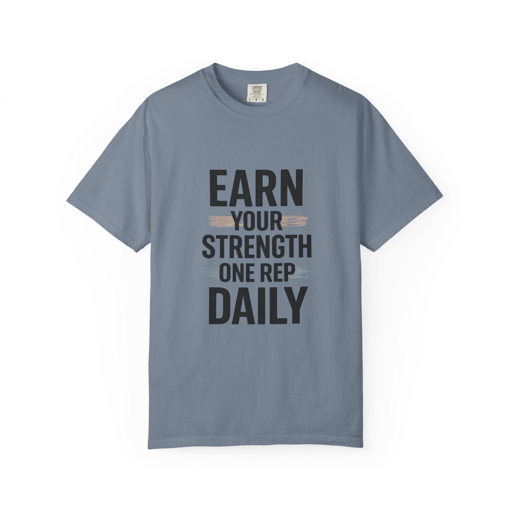 Earn Your Strength One Rep Daily Unisex Garment-Dyed T-Shirt – Motivational Gym Shirt, Fitness Workout Tee, Discipline Training Shirt, Comfort Colors