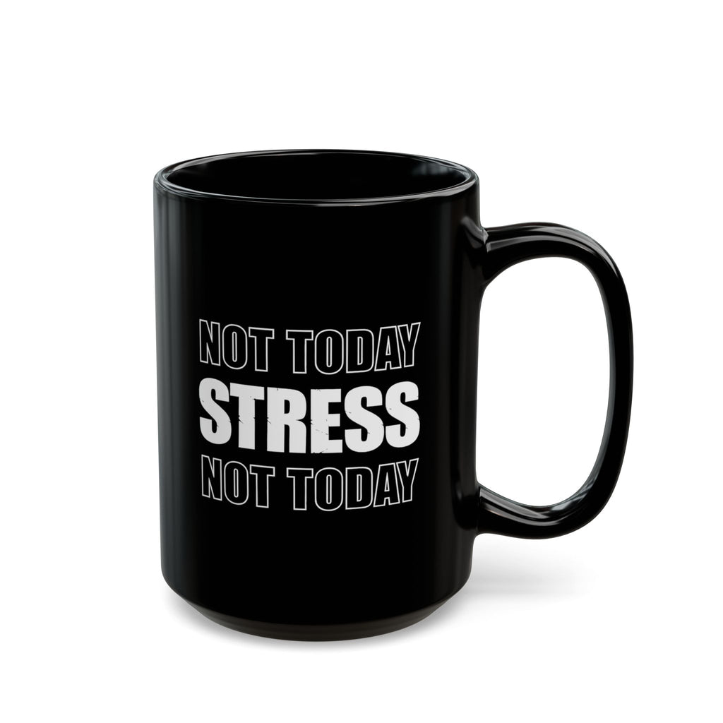Not Today Stress Mug | Funny Motivational Coffee Mug | Positive Mindset Gift | Mental Health Humor Cup | Black Ceramic Mug 11oz 15oz