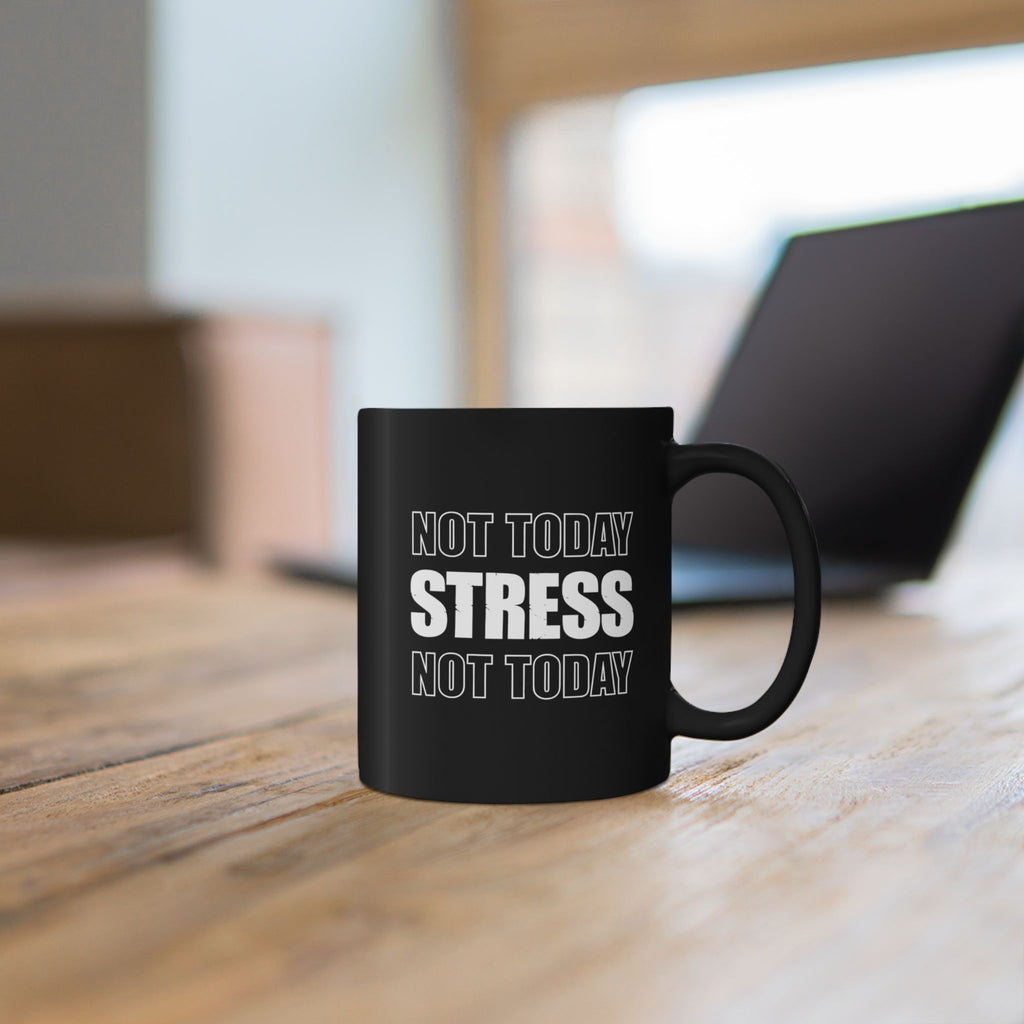 Not Today Stress Mug | Funny Motivational Coffee Mug | Positive Mindset Gift | Mental Health Humor Cup | Black Ceramic Mug 11oz 15oz
