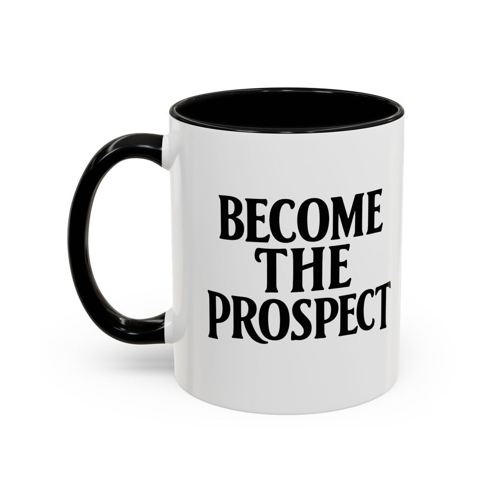 Become The Prospect Motivational Mug | Minimalist Success Coffee Cup | Inspiring Gift for Entrepreneurs & Daily Motivation (11 oz, 15 oz)