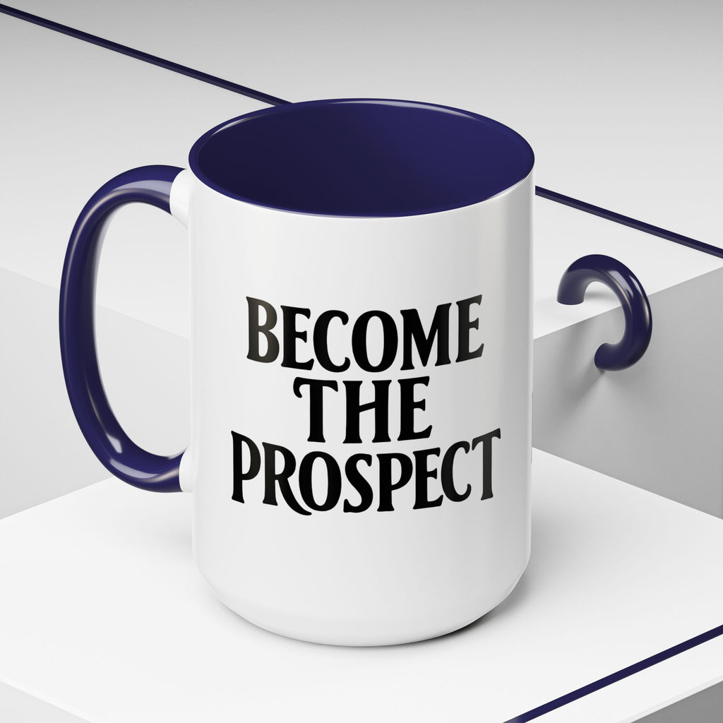 Become The Prospect Motivational Mug | Minimalist Success Coffee Cup | Inspiring Gift for Entrepreneurs & Daily Motivation (11 oz, 15 oz)