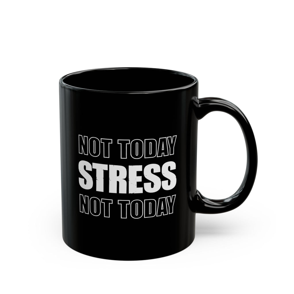 Not Today Stress Mug | Funny Motivational Coffee Mug | Positive Mindset Gift | Mental Health Humor Cup | Black Ceramic Mug 11oz 15oz