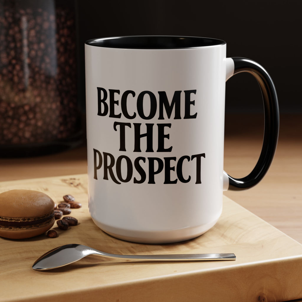 Become The Prospect Motivational Mug | Minimalist Success Coffee Cup | Inspiring Gift for Entrepreneurs & Daily Motivation (11 oz, 15 oz)