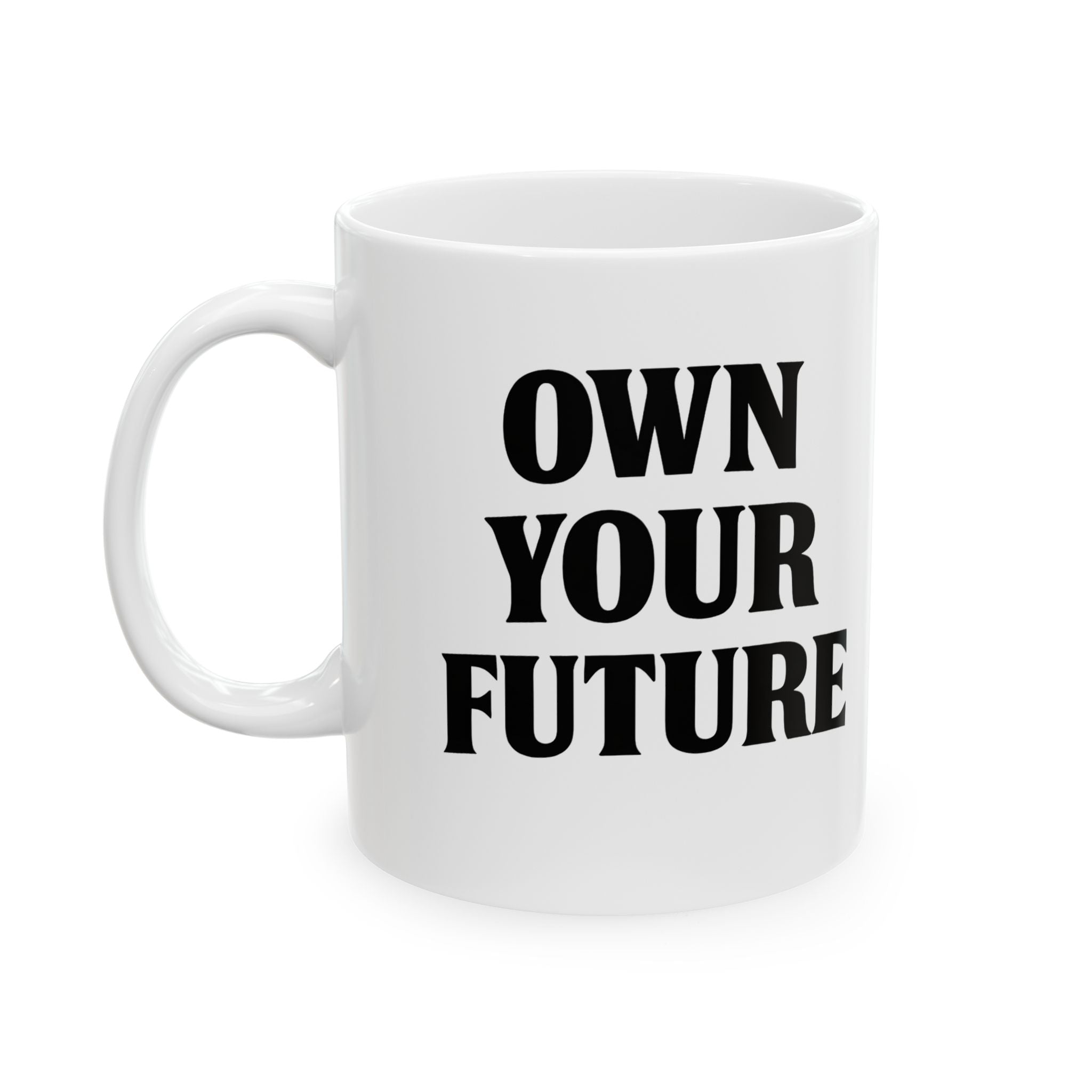 Own Your Future Motivational Mug - 11oz White Ceramic Coffee Cup - Inspirational Gift for Entrepreneurs, Students & Goal Setters