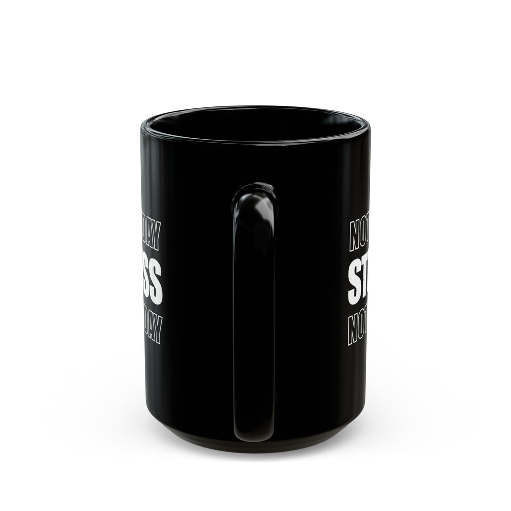 Not Today Stress Mug | Funny Motivational Coffee Mug | Positive Mindset Gift | Mental Health Humor Cup | Black Ceramic Mug 11oz 15oz