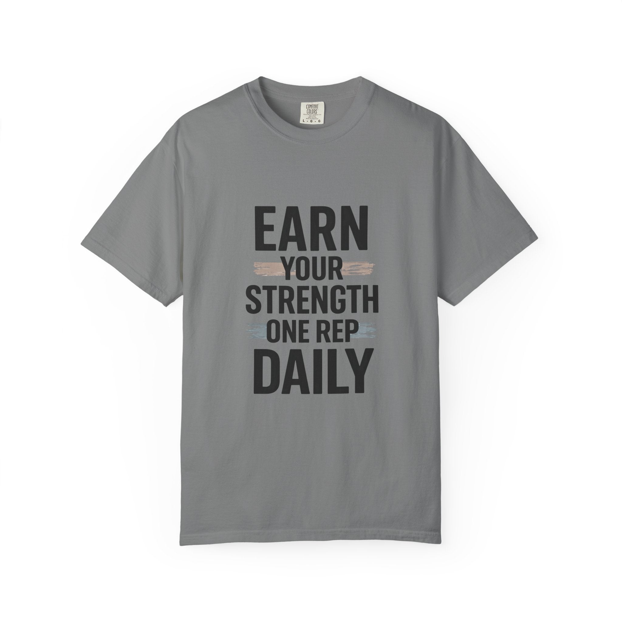 Earn Your Strength One Rep Daily Unisex Garment-Dyed T-Shirt – Motivational Gym Shirt, Fitness Workout Tee, Discipline Training Shirt, Comfort Colors