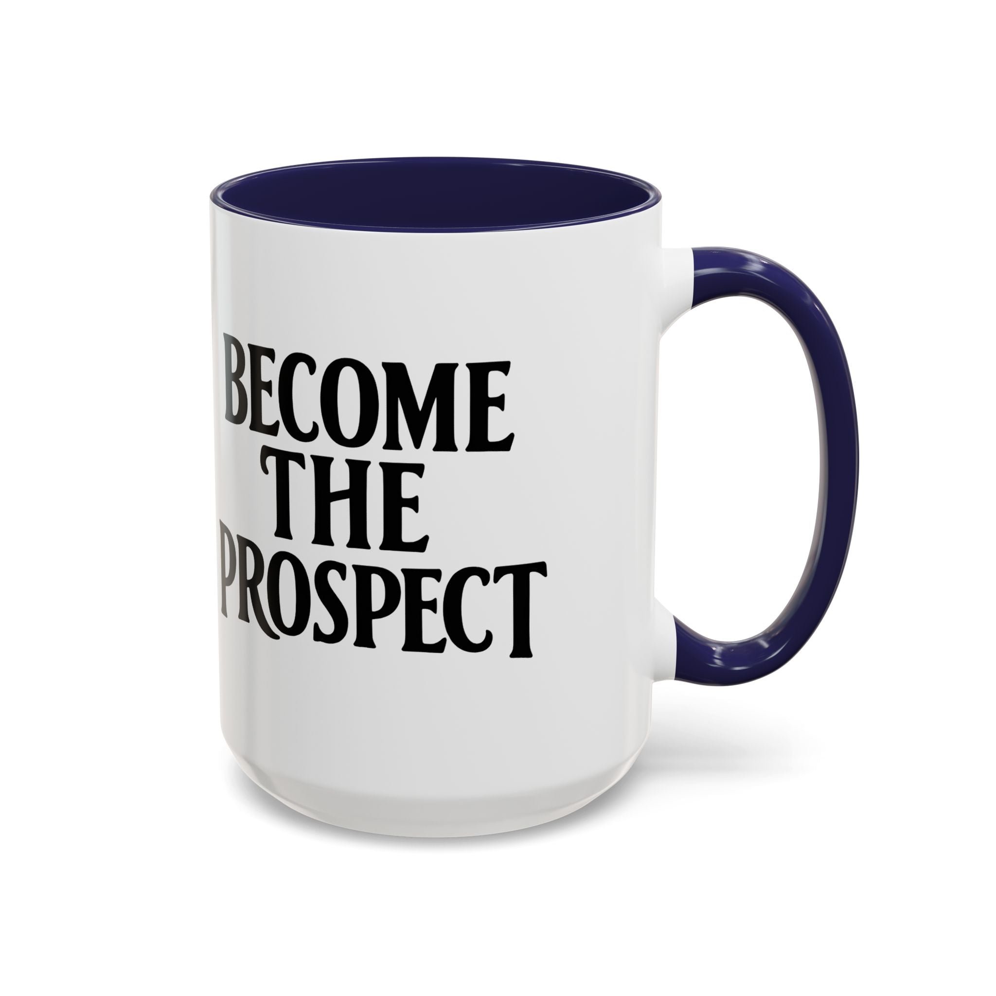 Become The Prospect Motivational Mug | Minimalist Success Coffee Cup | Inspiring Gift for Entrepreneurs & Daily Motivation (11 oz, 15 oz)