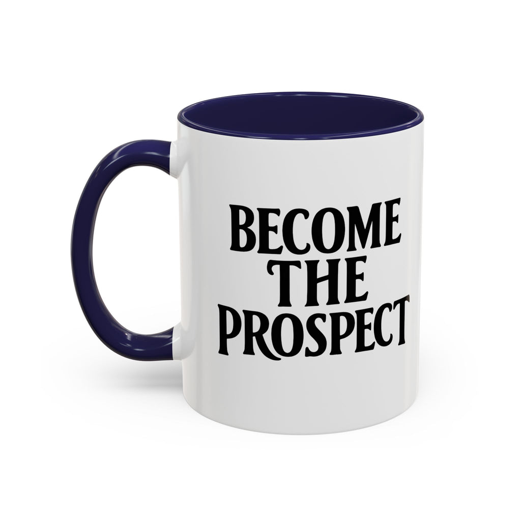 Become The Prospect Motivational Mug | Minimalist Success Coffee Cup | Inspiring Gift for Entrepreneurs & Daily Motivation (11 oz, 15 oz)