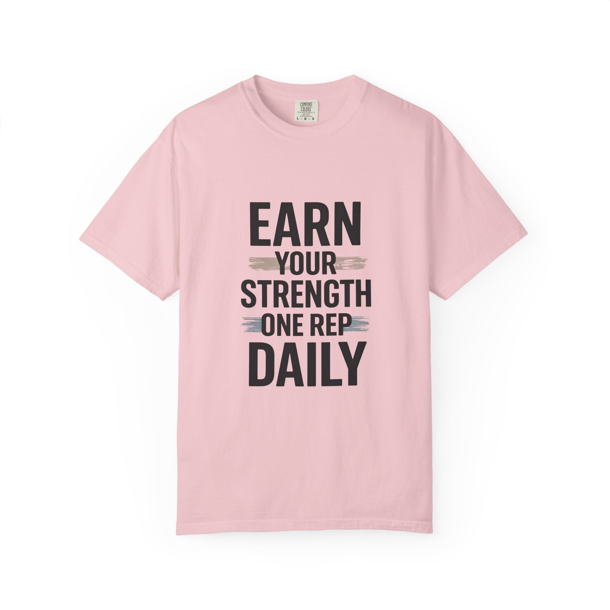 Earn Your Strength One Rep Daily Unisex Garment-Dyed T-Shirt – Motivational Gym Shirt, Fitness Workout Tee, Discipline Training Shirt, Comfort Colors