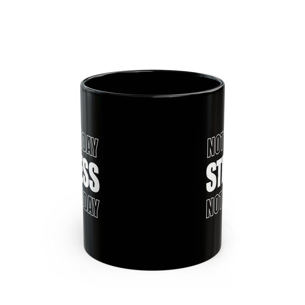Not Today Stress Mug | Funny Motivational Coffee Mug | Positive Mindset Gift | Mental Health Humor Cup | Black Ceramic Mug 11oz 15oz