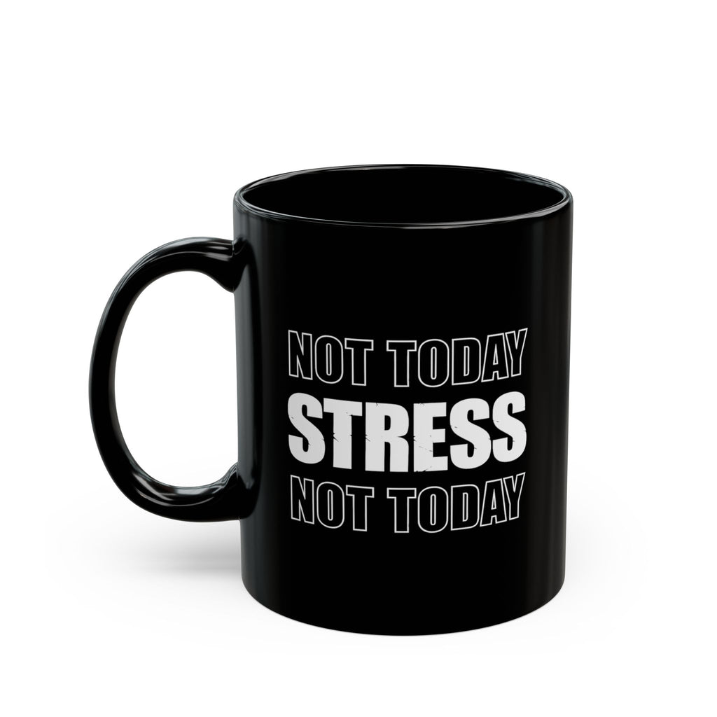 Not Today Stress Mug | Funny Motivational Coffee Mug | Positive Mindset Gift | Mental Health Humor Cup | Black Ceramic Mug 11oz 15oz
