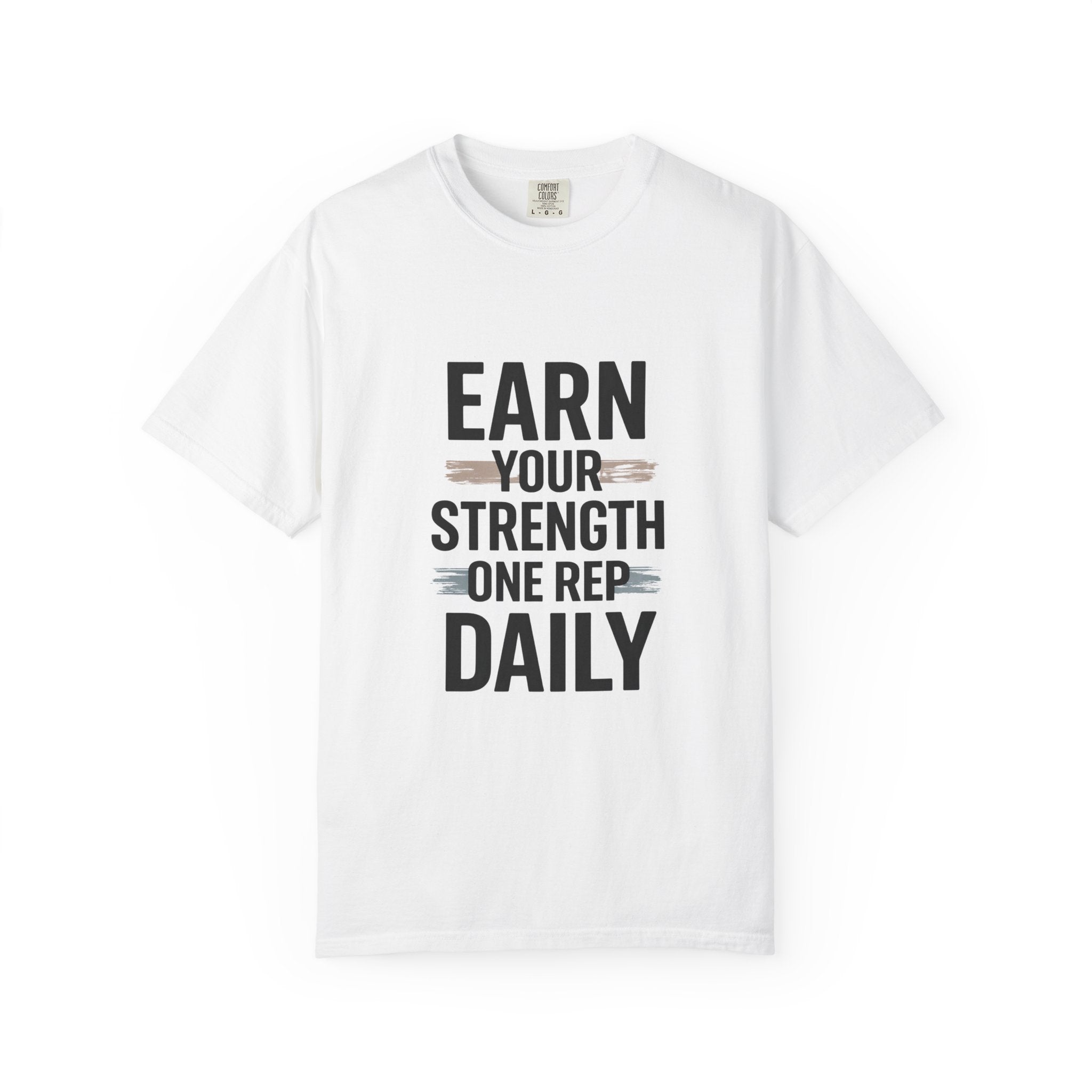 Earn Your Strength One Rep Daily Unisex Garment-Dyed T-Shirt – Motivational Gym Shirt, Fitness Workout Tee, Discipline Training Shirt, Comfort Colors
