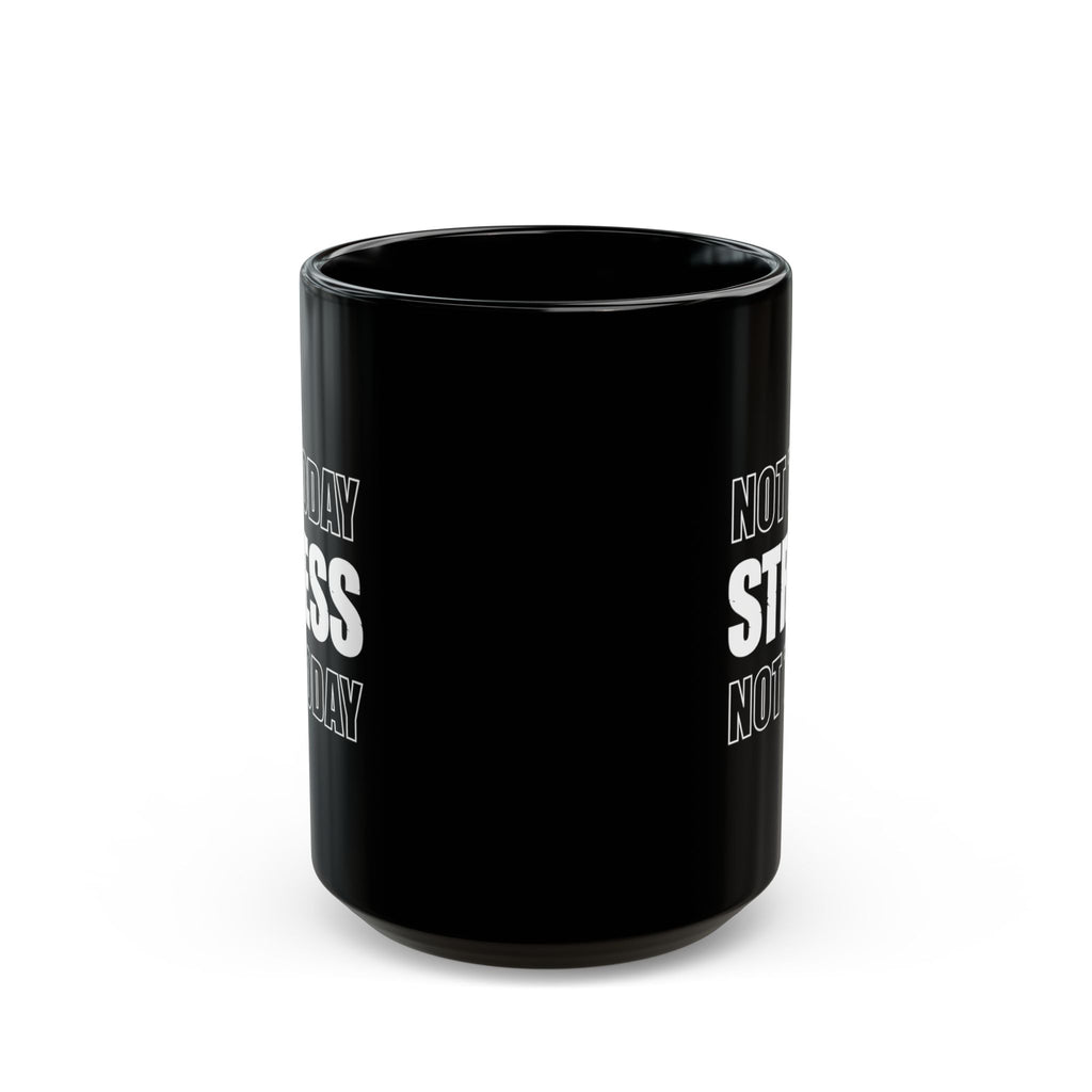 Not Today Stress Mug | Funny Motivational Coffee Mug | Positive Mindset Gift | Mental Health Humor Cup | Black Ceramic Mug 11oz 15oz