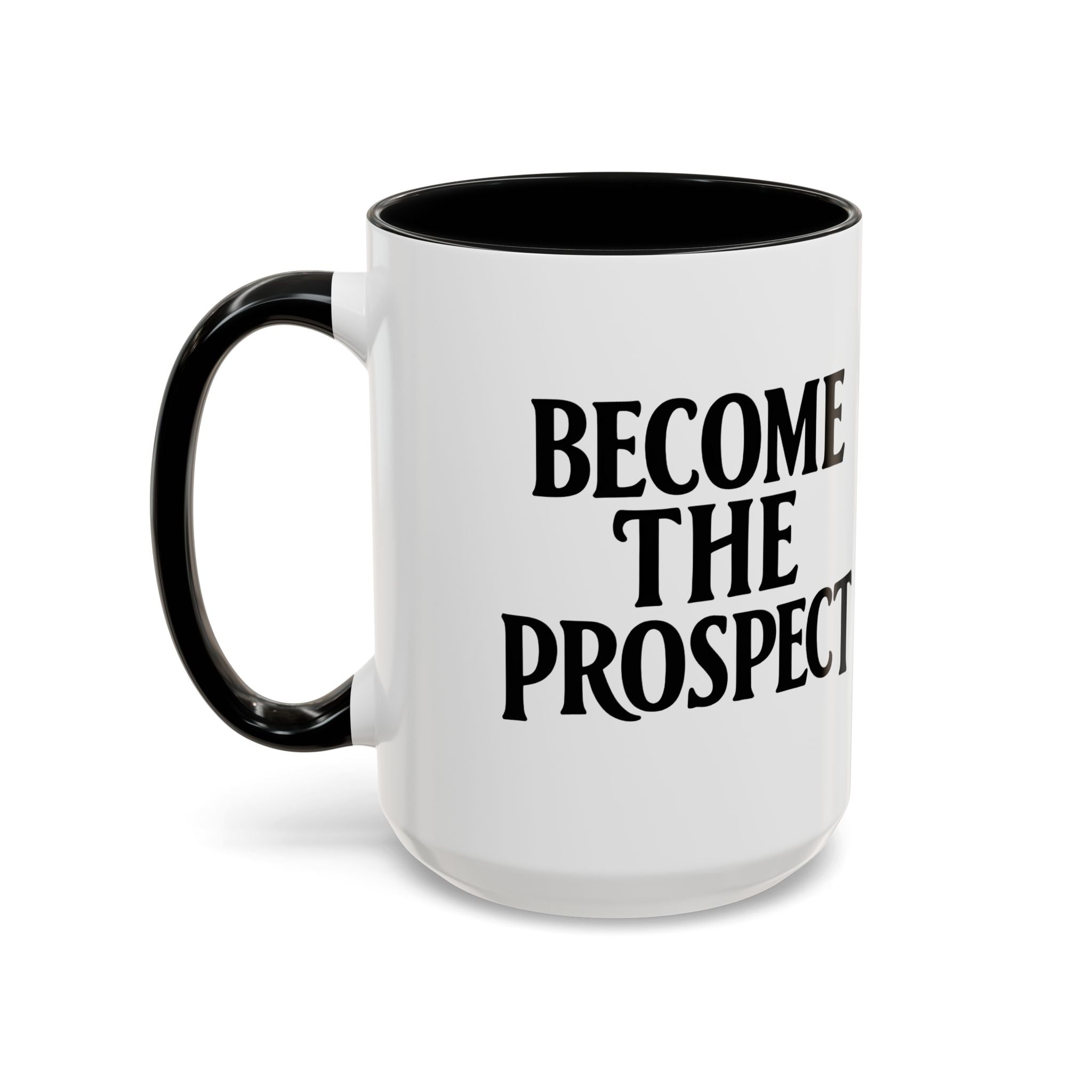 Become The Prospect Motivational Mug | Minimalist Success Coffee Cup | Inspiring Gift for Entrepreneurs & Daily Motivation (11 oz, 15 oz)